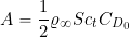 \[ A = \frac{1}{2} \varrho_{\infty} S c_t C_{D_{0}} \]