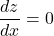 \[\frac{dz}{dx} = 0\]
