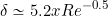 \begin{equation*} \delta \simeq 5.2 x Re^{-0.5} \end{equation*}
