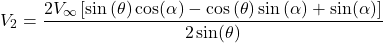 \[V_{2} = \frac{2V_{\infty}\left\lbrack \sin{(\theta)\cos(\alpha)} - \cos{(\theta)\sin{(\alpha) + \sin(\alpha)}} \right\rbrack}{2\sin(\theta)}\]