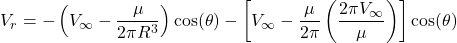 \[V_{r} = - \left( V_{\infty} - \frac{\mu}{2\pi R^{3}} \right)\cos(\theta) - \left\lbrack V_{\infty} - \frac{\mu}{2\pi}\left( \frac{2\pi V_{\infty}}{\mu} \right) \right\rbrack\cos(\theta)\]