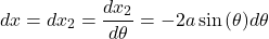 \[dx = dx_{2} = \frac{dx_{2}}{d\theta} = - 2a\sin{(\theta)d\theta}\]