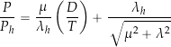 \begin{equation*} \frac{P}{P_h} = \frac{\mu}{\lambda_h} \left( \frac{D}{T} \right) + \frac{\lambda_h}{\sqrt{\mu^2+\lambda^2}} \end{equation*}