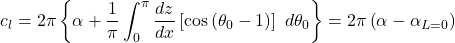 \[c_{l} = 2\pi\left\{ \alpha + \frac{1}{\pi}\int_{0}^{\pi}{\frac{dz}{dx}\left\lbrack \cos\left( \theta_{0} - 1 \right) \right\rbrack\ d\theta_{0}} \right\} = 2\pi\left( \alpha - \alpha_{L = 0} \right)\]