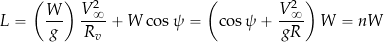 \begin{equation*} L = \left( \frac{W}{g} \right) \frac{V_{\infty}^2}{R_v} + W \cos \psi = \left( \cos \psi + \frac{V_{\infty}^2}{g R} \right) W = n W \end{equation*}