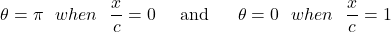 \[\theta = \pi\ \ when\ \ \frac{x}{c} = 0\ \ \ \ \text{and}\ \ \ \ \ \theta = 0\ \ when\ \ \frac{x}{c} = 1\]