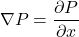 \[\nabla{P} = \frac{\partial P}{\partial x}\]