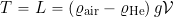\[ T = L = \left( \varrho_{\rm air} - \varrho_{\rm He} \right) g {\cal{V}} \]
