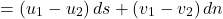 \[ = \left( u_{1} - u_{2} \right)ds + \left( v_{1} - v_{2} \right)dn\]