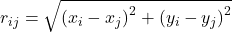 \[r_{ij} = \sqrt{\left( x_{i} - x_{j} \right)^{2} + \left( y_{i} - y_{j} \right)^{2}}\]