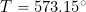 T= 573.15^{\circ}