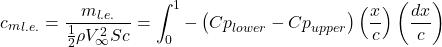 \[{c_{m}}_{l.e.} = \frac{m_{l.e.}}{\frac{1}{2}\rho V_{\infty}^{2}Sc} = \int_{0}^{1}{- \left( {Cp}_{lower} - {Cp}_{upper} \right)\left( \frac{x}{c} \right)\left( \frac{dx}{c} \right)}\]