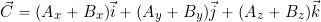 \begin{equation*} \vec{C} = (A_{x} + B_{x}) \vec{i} + (A_{y} + B_{y}) \vec{j} + (A_{z} + B_{z})\vec{k} \end{equation*}