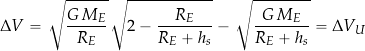 \begin{equation*} \Delta V = \sqrt{ \frac{ G \, M_E }{R_E} }  \sqrt{ 2 - \frac{R_E}{R_E + h_s} } - \sqrt{ \frac{ G \, M_E}{R_E + h_s} }  = \Delta V_U \end{equation*}