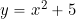Rendered by QuickLaTeX.com y = x^2 +5