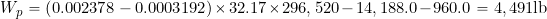 \[ W_p = \left( 0.002378 - 0.0003192 \right) \times 32.17 \times 296,520 - 14,188.0 - 960.0 = 4,491 \mbox{lb} \]