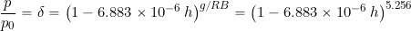 \begin{equation*} \frac{p}{p_0} = \delta = \left( 1 - 6.883\times 10^{-6} \, h \right)^{g/RB} = \left( 1 - 6.883\times 10^{-6} \, h \right)^{5.256} \end{equation*}