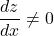 \[\frac{dz}{dx} \neq 0}\]