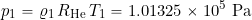 \[ p_1 = \varrho_1 \, R_{\rm He} \, T_1 = 1.01325 \times 10 ^{5}~\mbox{Pa} \]