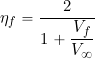 \[ \eta_f = \frac{2}{1 + \displaystyle{\frac{V_f}{V_{\infty}}} } \]