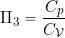 \[ \Pi_{3}  = \frac{C_p}{C_{\cal V}} \]
