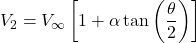 \[V_{2} = V_{\infty}\left\lbrack 1 + \alpha\tan\left( \frac{\theta}{2} \right) \right\rbrack\]