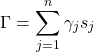 \[\Gamma = \sum_{j = 1}^{n}{\gamma_{j}s_{j}}\]