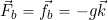 \vec{F}_b = \vec{f}_b = -g \vec{k}