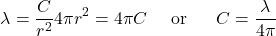 \[\lambda = \frac{C}{r^{2}}4\pi r^{2} = 4\pi C\ \ \ \ \text{or}\ \ \ \ \ C = \frac{\lambda}{4\pi}\]