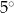 5^\circ