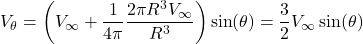 \[V_{\theta} = \left( V_{\infty} + \frac{1}{4\pi}\frac{2\pi R^{3}V_{\infty}}{R^{3}} \right)\sin(\theta) = \frac{3}{2}V_{\infty}\sin(\theta)\]