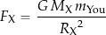 \[ F_{\rm X} = \frac{G \, M_{\rm X} \, m_{\rm You}}{{R_{\rm X}}^2} \]