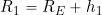 R_1 = R_E + h_1