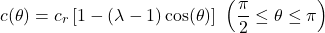 \[c(\theta) = c_{r}\left\lbrack 1 - (\lambda - 1)\cos(\theta) \right\rbrack\ \left( \frac{\pi}{2} \leq \theta \leq \pi \right)\]