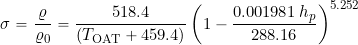 \begin{equation*} \sigma = \frac{\varrho}{\varrho_0} = \frac{518.4}{(T_{\rm {\tiny OAT}} +4 59.4)} \left( 1 - \frac{0.001981 \, h_p}{288.16} \right)^{5.252} \end{equation*}