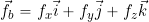 \vec{f_b} = f_x \vec{i} + f_y \vec{j} + f_z \vec{k}