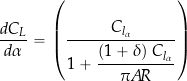 \begin{equation*} \frac{d C_L}{d \alpha} = \left( \frac{C_{l_{\alpha}}}{1 + \displaystyle{\frac{(1 + \delta) \  C_{l_{\alpha}}}{\pi A\!R}}} \right) \end{equation*}