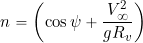 \begin{equation*} n = \left( \cos\psi + \frac{V_{\infty}^2}{g R_v} \right) \end{equation*}