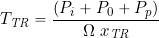 \begin{equation*} T_{\hbox{\scriptsize\it TR}} = \frac{(P_i + P_0 + P_p)}{\Omega~x_{\hbox{\scriptsize\it TR}}} \end{equation*}