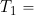 T_1 =