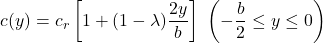 \[c(y) = c_{r}\left\lbrack 1 + (1 - \lambda)\frac{2y}{b} \right\rbrack\ \left( - \frac{b}{2} \leq y \leq 0 \right)\]