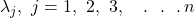 \lambda_{j},\ j = 1,\ 2,\ 3,\ \ \ .\ \ .\ \ .\, n
