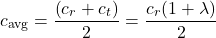 \[c_{\text{avg}} = \frac{\left( c_{r} + c_{t} \right)}{2} = \frac{c_{r}(1 + \lambda)}{2}\]