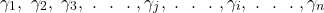 \[\gamma_{1},\ \gamma_{2},\ \gamma_{3},\ .\ \ .\ \ .\ ,\gamma_{j},\ .\ \ .\ \ .\ ,\gamma_{i},\ .\ \ .\ \ .\ ,\gamma_{n}\]