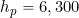 h_p = 6,300