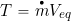 \begin{equation*} T = \overbigdot{m} V_{eq} \end{equation*}