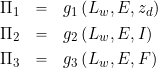 \begin{eqnarray*} \Pi_{1} & = & g_{1} \left( L_w, E, z_d \right)  \\ \Pi_{2} & = & g_{2} \left( L_w, E, I \right) \\ \Pi_{3} & = & g_{3} \left( L_w, E, F \right) \end{eqnarray*}