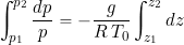 \begin{equation*} \int_{p_1}^{p_2} \frac{dp}{p}= -\frac{g}{R \, T_0} \int_{z_1}^{z_2} dz \end{equation*}
