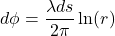 \[d\phi = \frac{\lambda ds}{2\pi}\ln(r)\]
