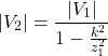 \[\left| V_{2} \right| = \frac{\left| V_{1} \right|}{1 - \frac{k^{2}}{z_{1}^{2}}}\]